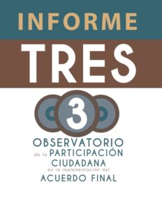 Informe Tres. Observatorio de la participación ciudadana en la implementación del acuerdo final