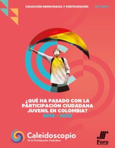 Informe 1 ¿Qué ha pasado con la participación ciudadana juvenil en Colombia? 2018 – 2022 | Caleidoscopio de la Participación Ciudadana.